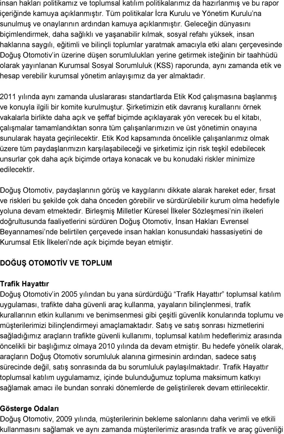 Geleceğin dünyasını biçimlendirmek, daha sağlıklı ve yaşanabilir kılmak, sosyal refahı yüksek, insan haklarına saygılı, eğitimli ve bilinçli toplumlar yaratmak amacıyla etki alanı çerçevesinde Doğuş