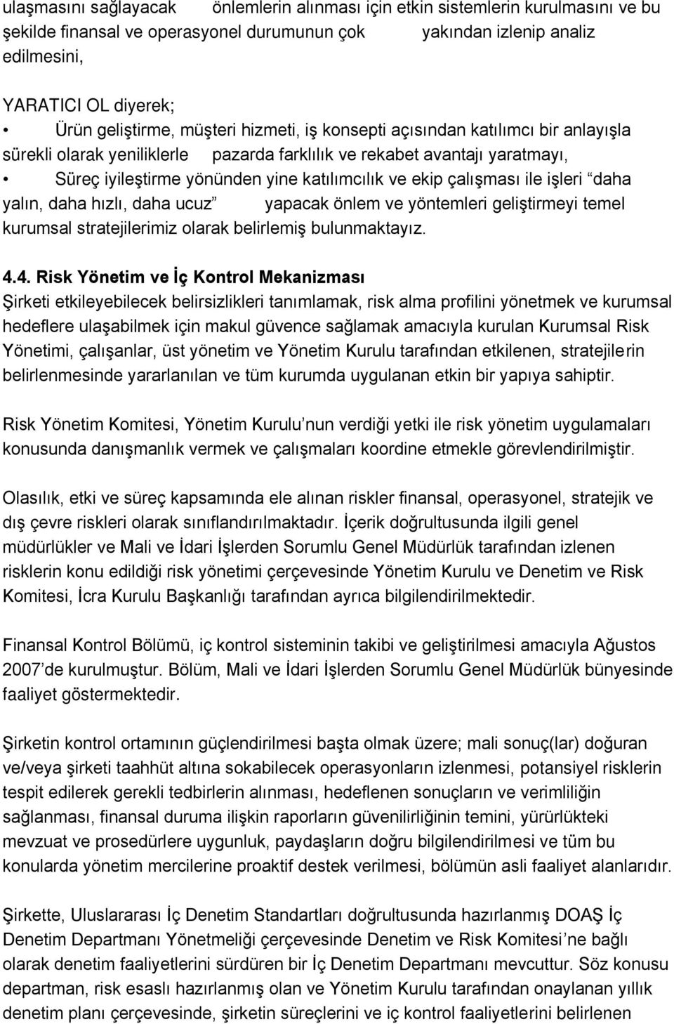 ekip çalışması ile işleri daha yalın, daha hızlı, daha ucuz yapacak önlem ve yöntemleri geliştirmeyi temel kurumsal stratejilerimiz olarak belirlemiş bulunmaktayız. 4.