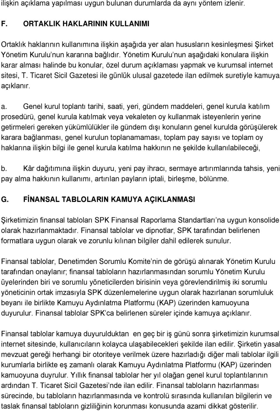 Yönetim Kurulu nun aşağıdaki konulara ilişkin karar alması halinde bu konular, özel durum açıklaması yapmak ve kurumsal internet sitesi, T.