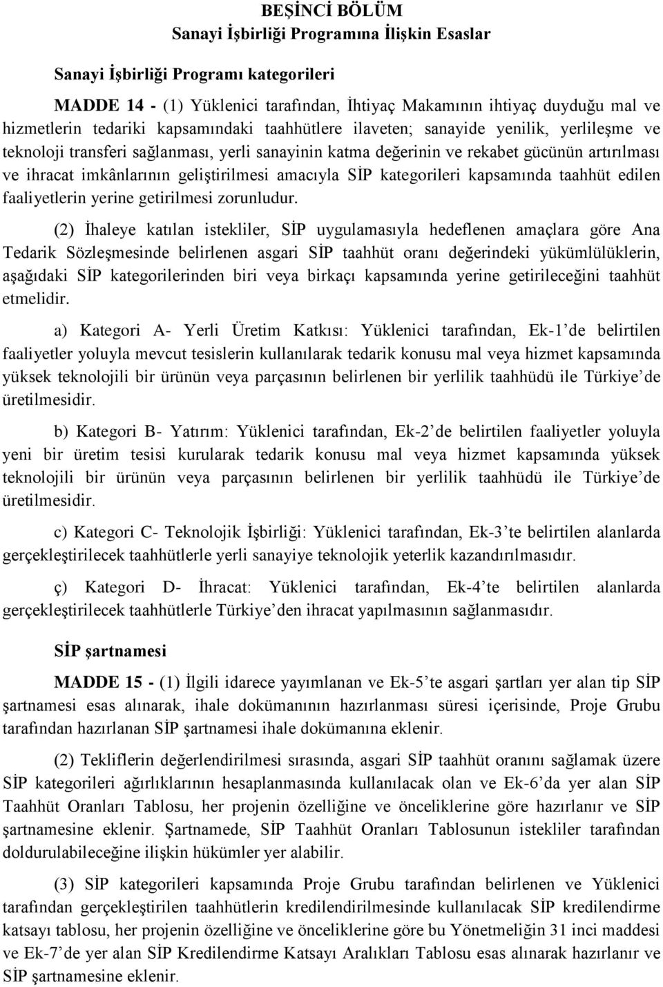 geliştirilmesi amacıyla SİP kategorileri kapsamında taahhüt edilen faaliyetlerin yerine getirilmesi zorunludur.