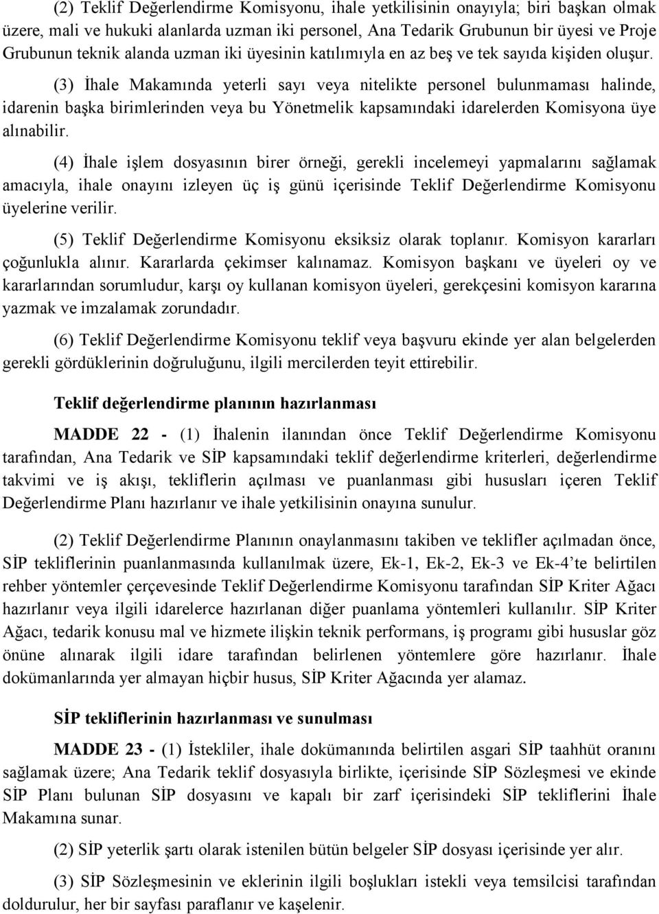 (3) İhale Makamında yeterli sayı veya nitelikte personel bulunmaması halinde, idarenin başka birimlerinden veya bu Yönetmelik kapsamındaki idarelerden Komisyona üye alınabilir.