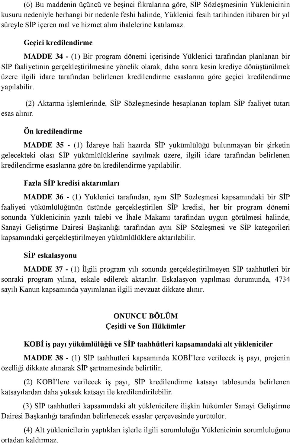 Geçici kredilendirme MADDE 34 - (1) Bir program dönemi içerisinde Yüklenici tarafından planlanan bir SİP faaliyetinin gerçekleştirilmesine yönelik olarak, daha sonra kesin krediye dönüştürülmek üzere