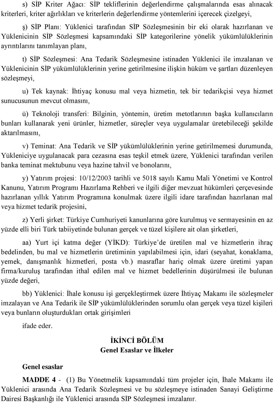 Tedarik Sözleşmesine istinaden Yüklenici ile imzalanan ve Yüklenicinin SİP yükümlülüklerinin yerine getirilmesine ilişkin hüküm ve şartları düzenleyen sözleşmeyi, u) Tek kaynak: İhtiyaç konusu mal