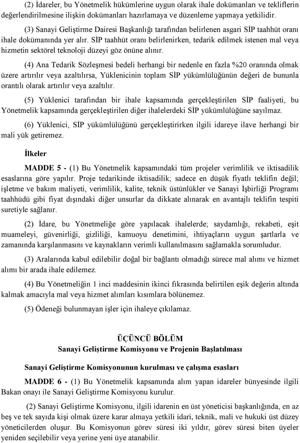 SİP taahhüt oranı belirlenirken, tedarik edilmek istenen mal veya hizmetin sektörel teknoloji düzeyi göz önüne alınır.