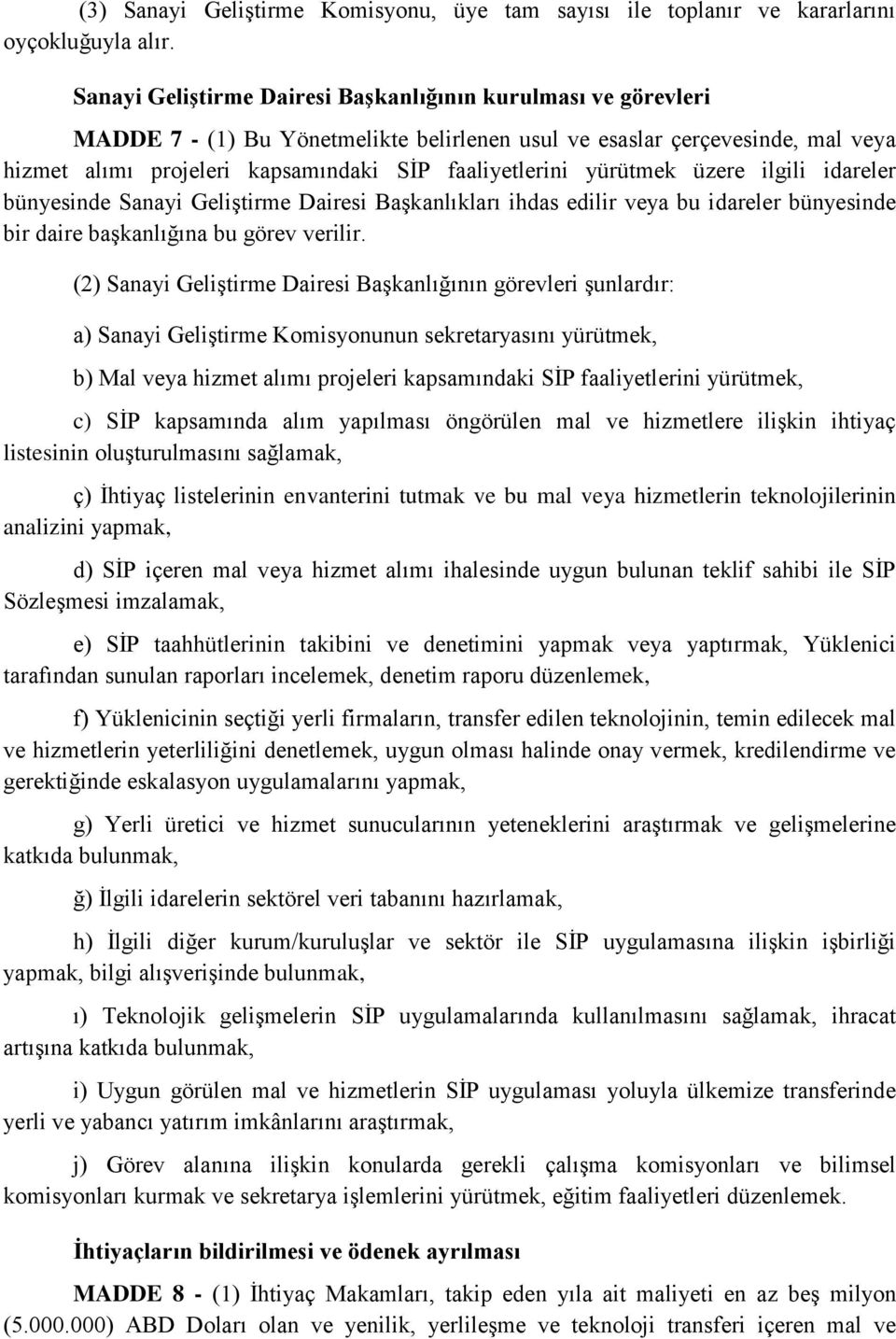 yürütmek üzere ilgili idareler bünyesinde Sanayi Geliştirme Dairesi Başkanlıkları ihdas edilir veya bu idareler bünyesinde bir daire başkanlığına bu görev verilir.