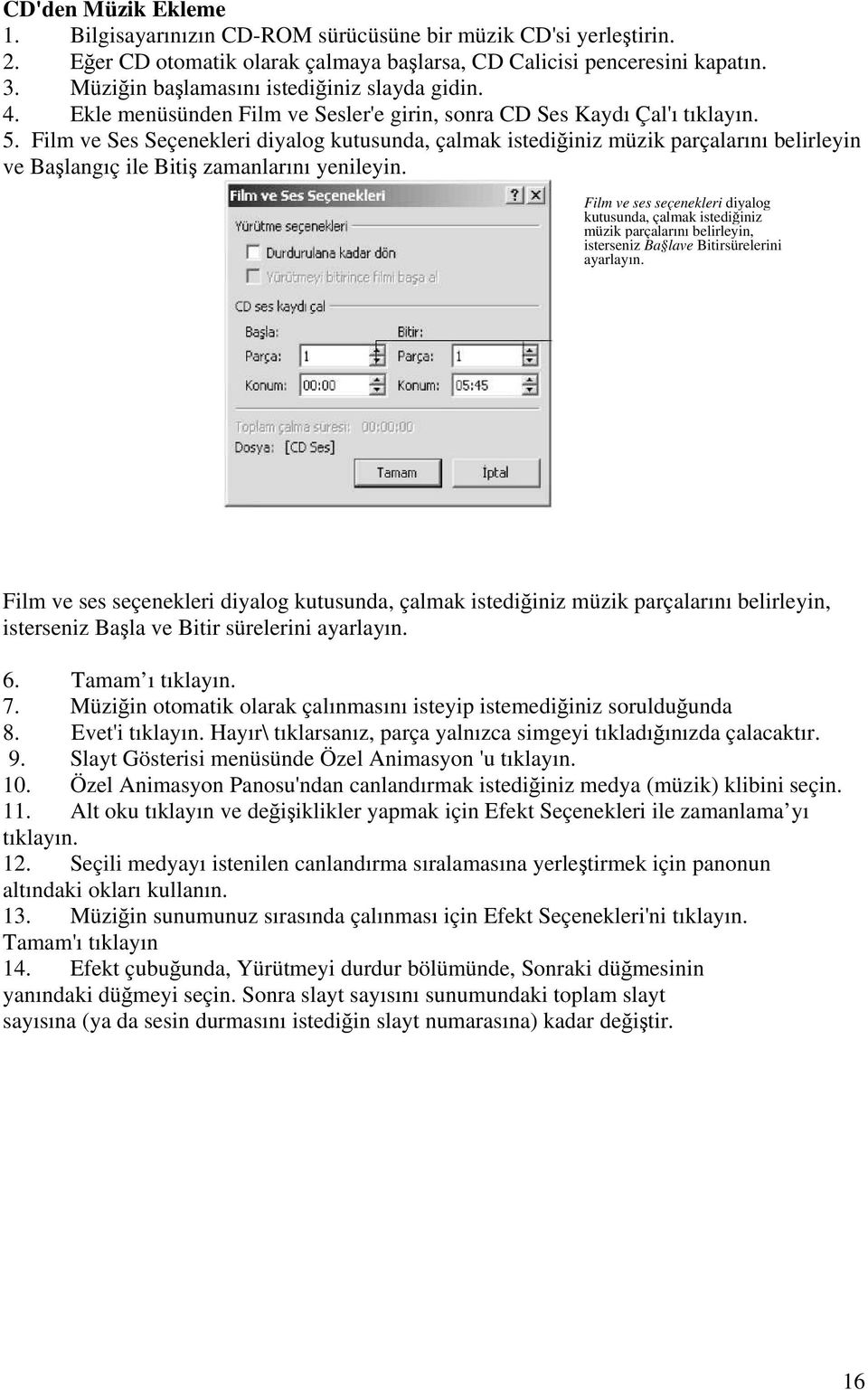 Film ve Ses Seçenekleri diyalog kutusunda, çalmak istediğiniz müzik parçalarını belirleyin ve Başlangıç ile Bitiş zamanlarını yenileyin.