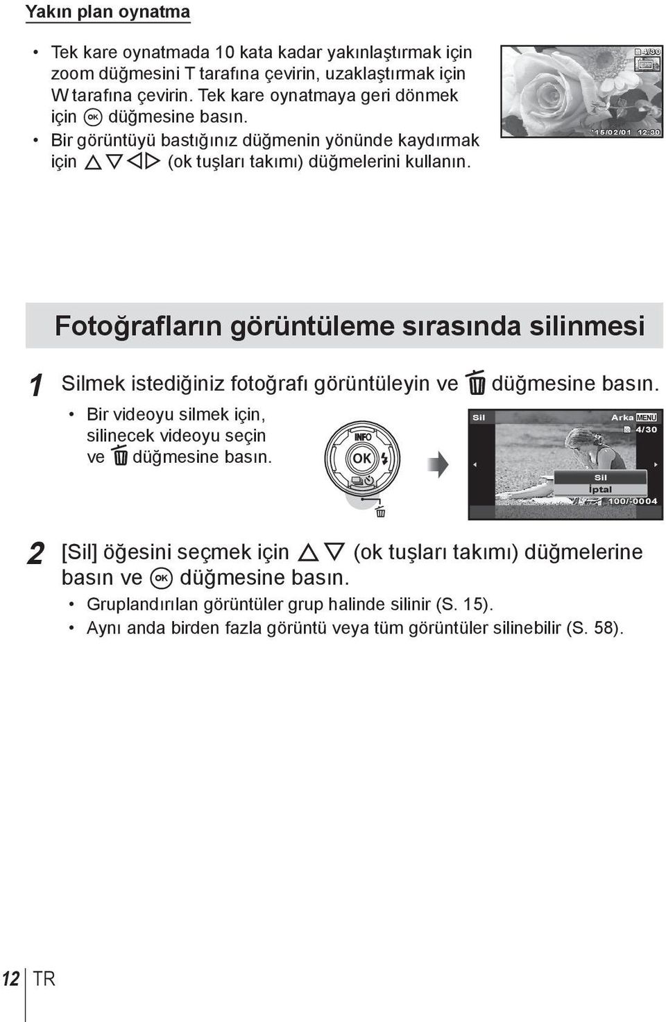 4/30 15/02/01 12:30 Fotoğrafların görüntüleme sırasında silinmesi 1 Silmek istediğiniz fotoğrafı görüntüleyin ve düğmesine basın.