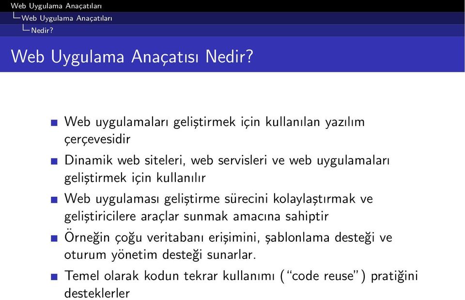 uygulamaları geliştirmek için kullanılır Web uygulaması geliştirme sürecini kolaylaştırmak ve geliştiricilere araçlar