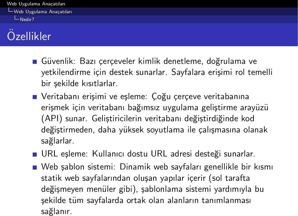 Geliştiricilerin veritabanı değiştirdiğinde kod değiştirmeden, daha yüksek soyutlama ile çalışmasına olanak sağlarlar. URL eşleme: Kullanıcı dostu URL adresi desteği sunarlar.