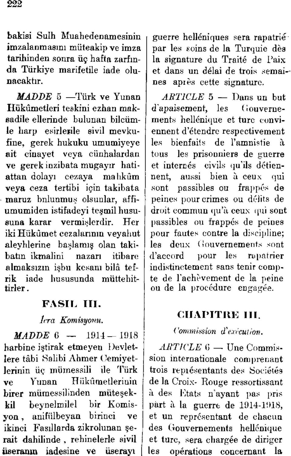 hatiattan dolayı cezaya mahkûm veya ceza tertibi için takibata maruz bnlunmuş olsunlar, affiumumiden istifadeyi teşmil hususuna karar vermişlerdir.