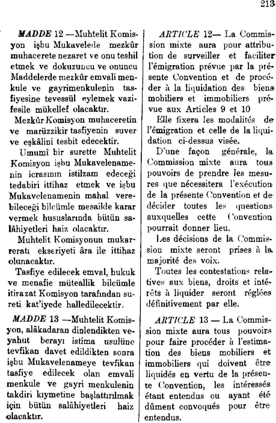 Umumî bir surette Muhtelit Komisyon işbu Mukavelenamenin icrasının istilzam edeceği tedabiri ittihaz etmek ve işbu Mukavelenamenin mahal verebileceği bilcümle mesailde karar vermek hususlarında bütün