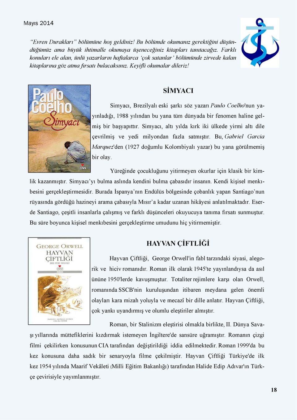 SİMYACI Simyacı, Brezilyalı eski şarkı söz yazarı Paulo Coelho'nun yayınladığı, 1988 yılından bu yana tüm dünyada bir fenomen haline gelmiş bir başyapıttır.