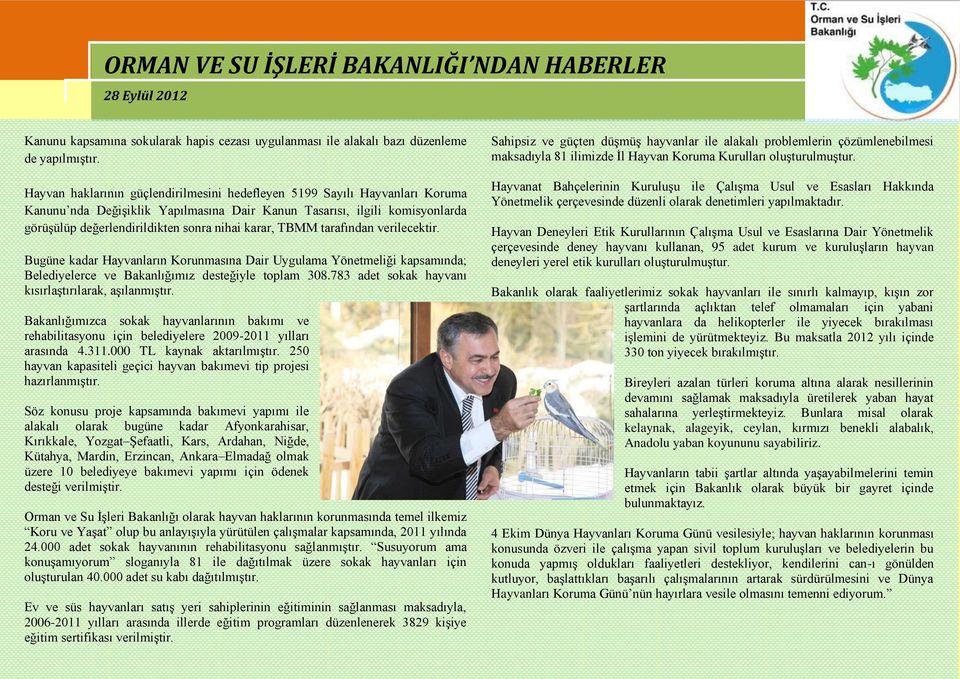 karar, TBMM tarafından verilecektir. Bugüne kadar Hayvanların Korunmasına Dair Uygulama Yönetmeliği kapsamında; Belediyelerce ve Bakanlığımız desteğiyle toplam 308.