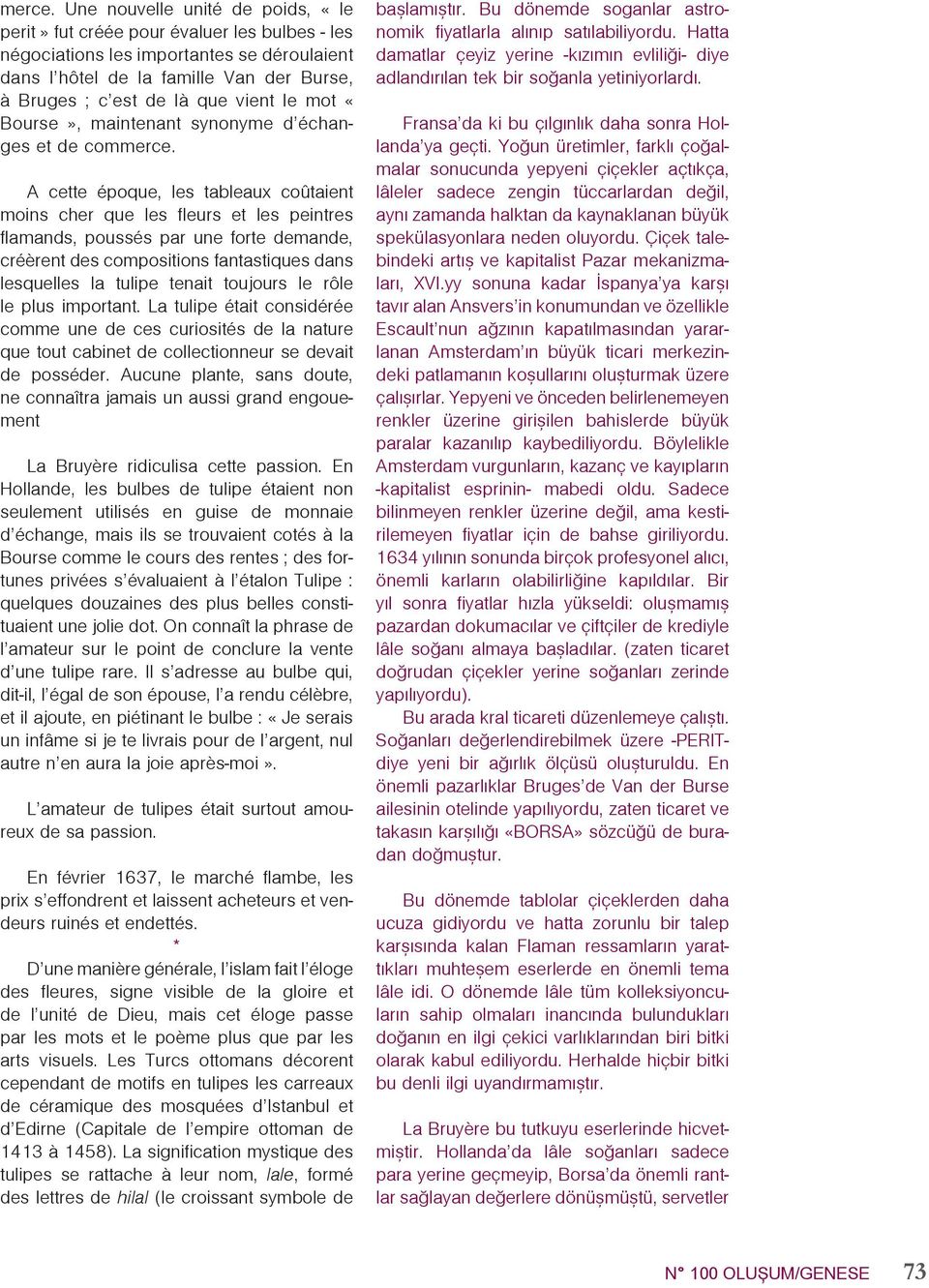 mot «Bourse» maintenant synonyme d échanges et de com A cette époque les tableaux coûtaient moins cher que les fleurs et les peintres flamands poussés par une forte demande créèrent des compositions