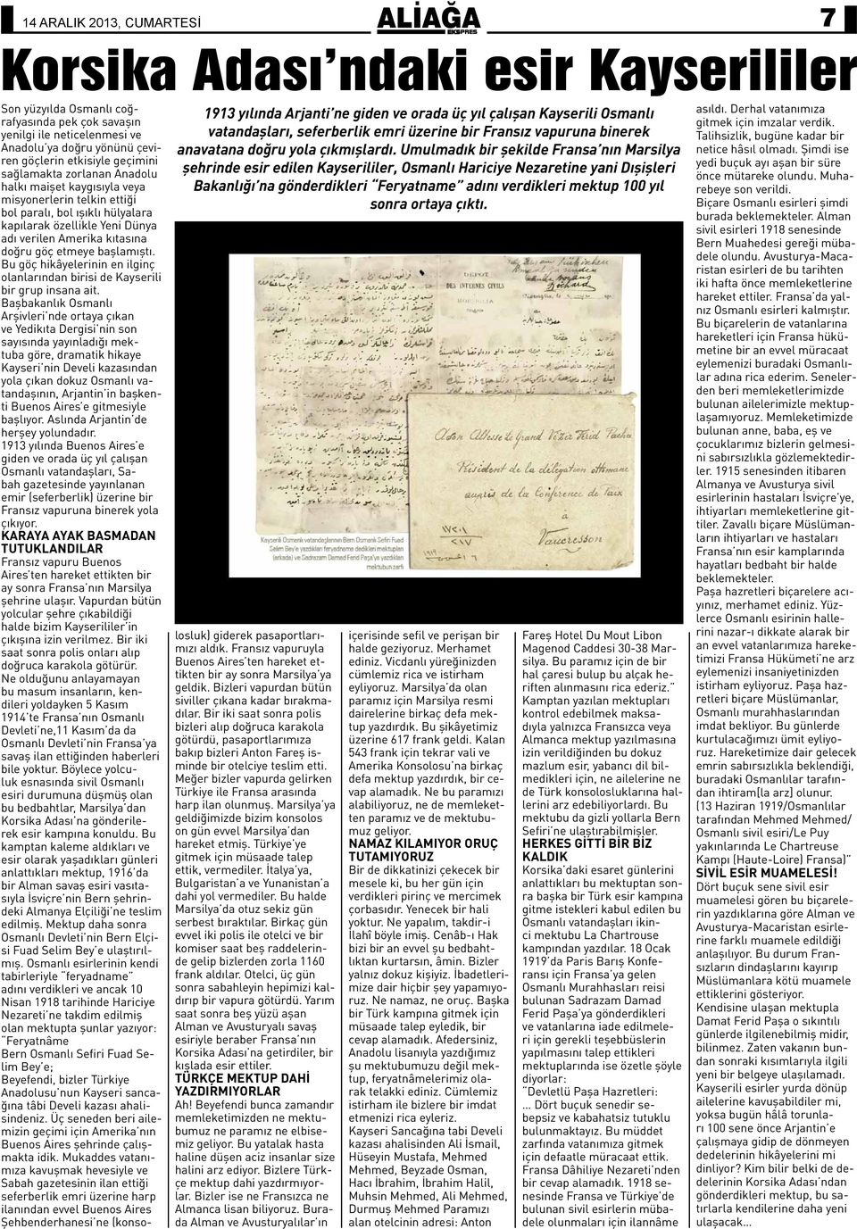 Umulmadık bir şekilde Fransa nın Marsilya şehrinde esir edilen Kayserililer, Osmanlı Hariciye Nezaretine yani Dışişleri Bakanlığı na gönderdikleri Feryatname adını verdikleri mektup 100 yıl sonra