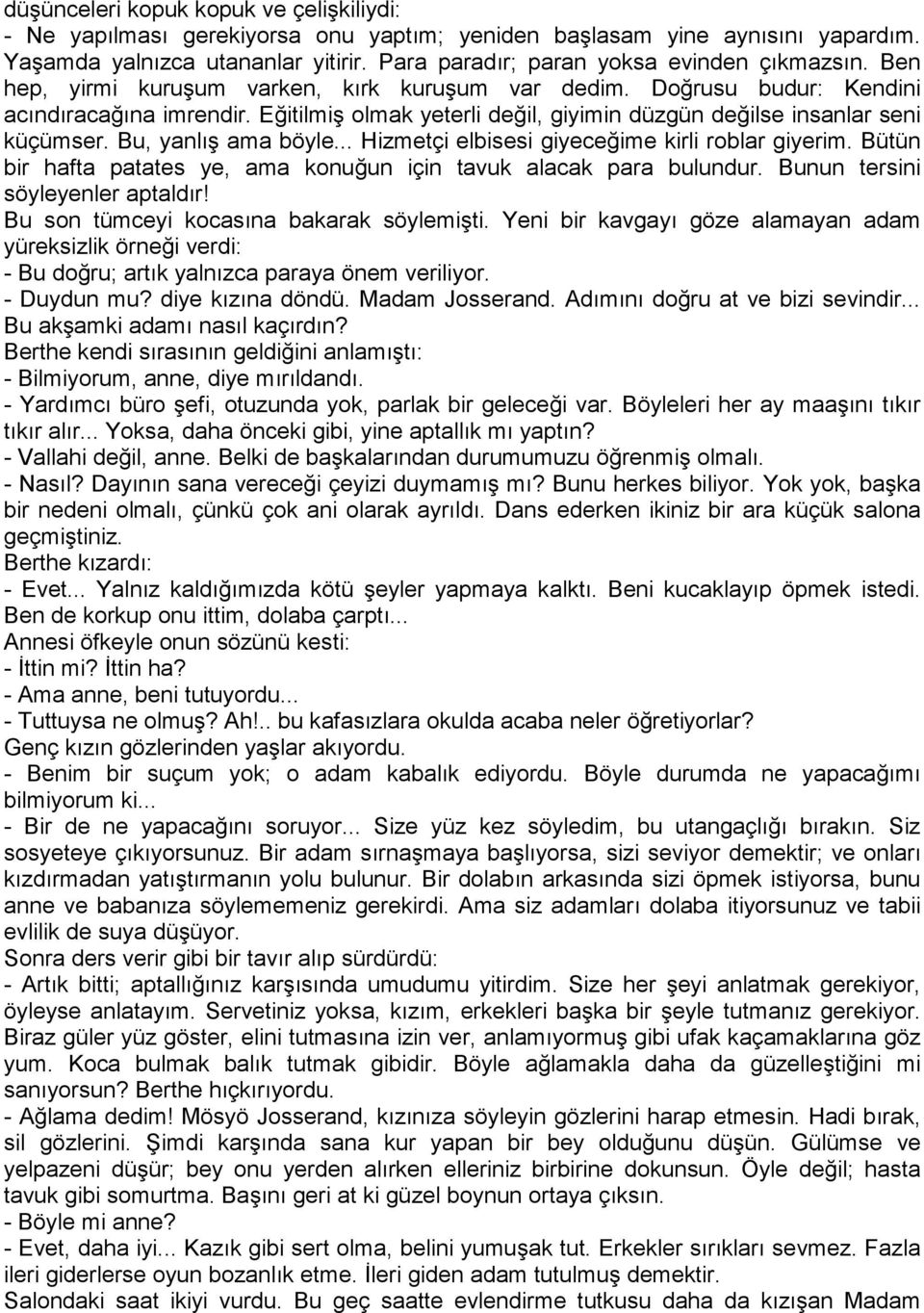 Eğitilmiş olmak yeterli değil, giyimin düzgün değilse insanlar seni küçümser. Bu, yanlış ama böyle... Hizmetçi elbisesi giyeceğime kirli roblar giyerim.