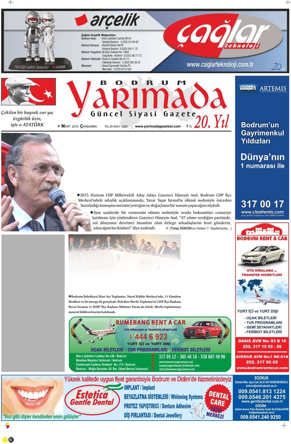 2'de Ferruh Gür, Vefat Etti l2015 Haziran CHP Milletvekili Aday Adayı Gazeteci Hüseyin Anıl, Bodrum CHP İlçe Merkezi'ndeki adaylık açıklamasında, Yazar Yaşar Kemal'in ölümü nedeniyle önceden