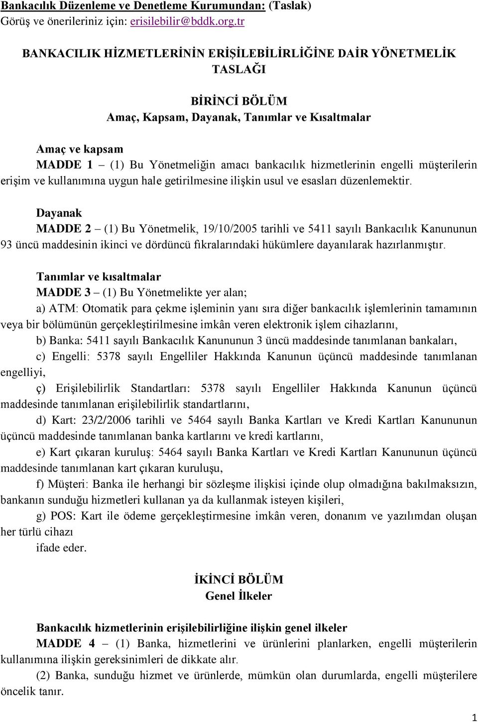 hizmetlerinin engelli müşterilerin erişim ve kullanımına uygun hale getirilmesine ilişkin usul ve esasları düzenlemektir.