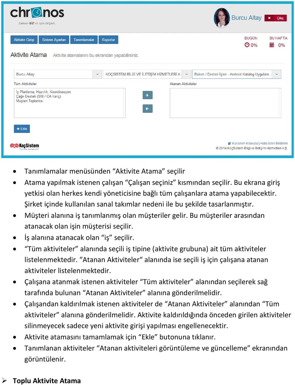 Müşteri alanına iş tanımlanmış olan müşteriler gelir. Bu müşteriler arasından atanacak olan işin müşterisi seçilir. İş alanına atanacak olan iş seçilir.