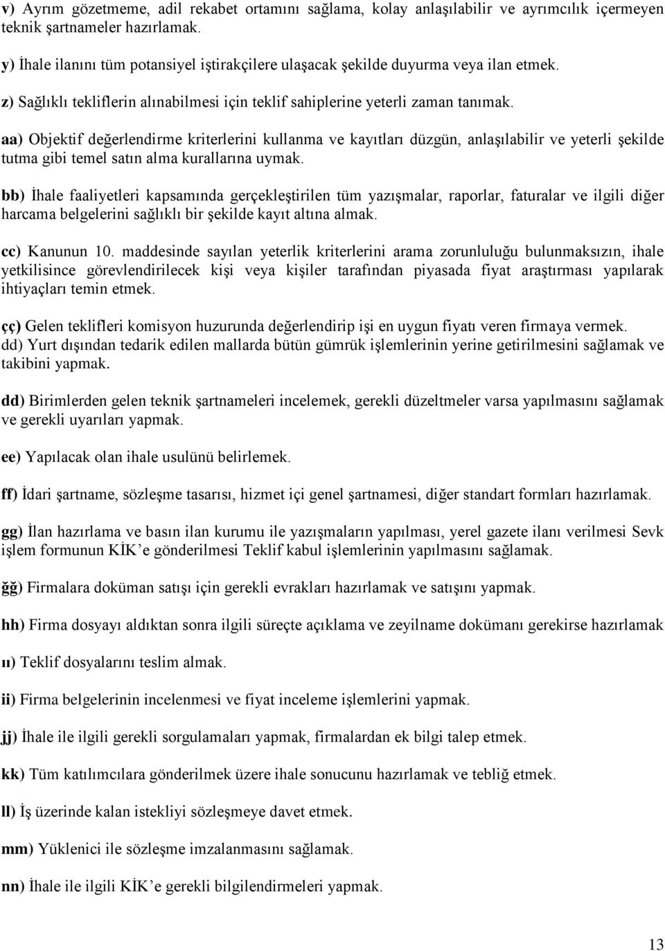 aa) Objektif değerlendirme kriterlerini kullanma ve kayıtları düzgün, anlaşılabilir ve yeterli şekilde tutma gibi temel satın alma kurallarına uymak.