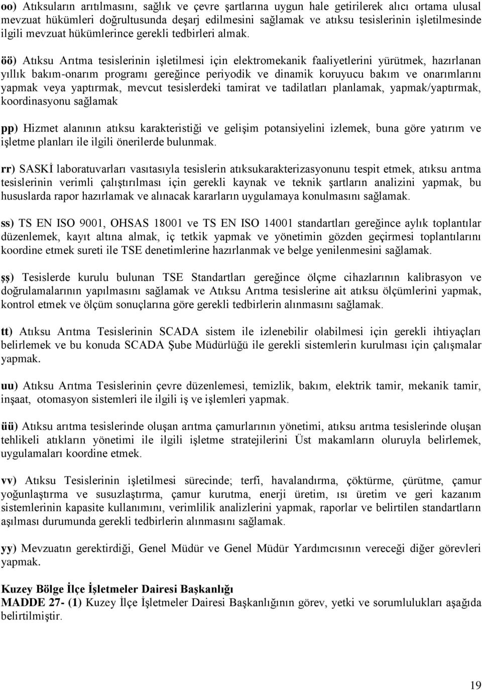 öö) Atıksu Arıtma tesislerinin işletilmesi için elektromekanik faaliyetlerini yürütmek, hazırlanan yıllık bakım-onarım programı gereğince periyodik ve dinamik koruyucu bakım ve onarımlarını yapmak