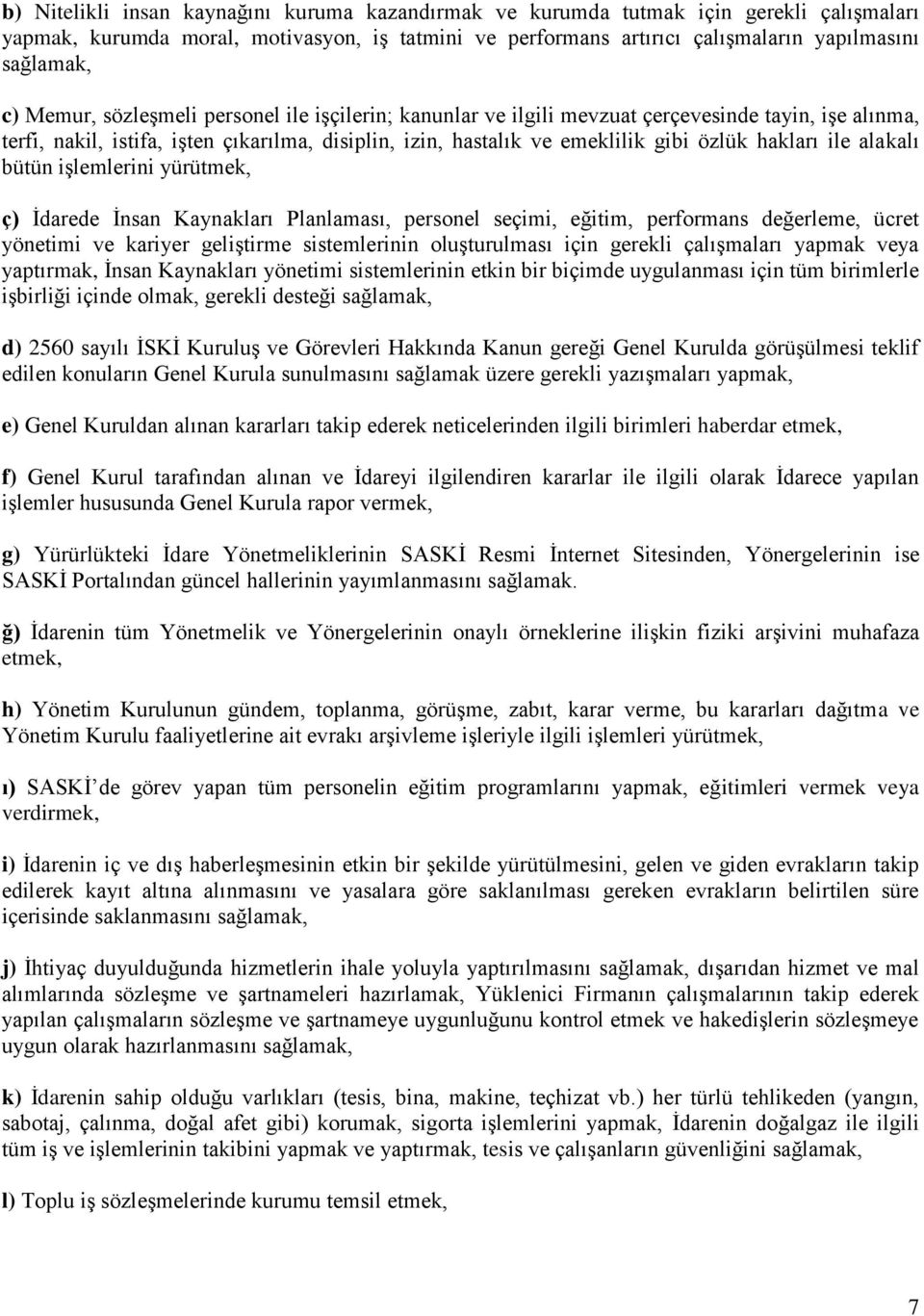 ile alakalı bütün işlemlerini yürütmek, ç) İdarede İnsan Kaynakları Planlaması, personel seçimi, eğitim, performans değerleme, ücret yönetimi ve kariyer geliştirme sistemlerinin oluşturulması için