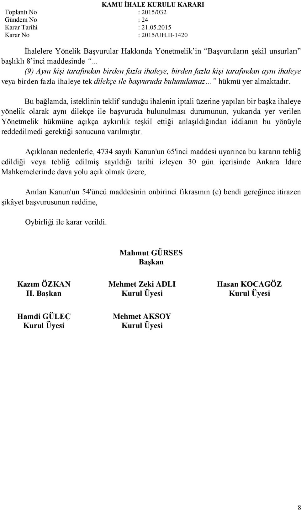 Bu bağlamda, isteklinin teklif sunduğu ihalenin iptali üzerine yapılan bir başka ihaleye yönelik olarak aynı dilekçe ile başvuruda bulunulması durumunun, yukarıda yer verilen Yönetmelik hükmüne