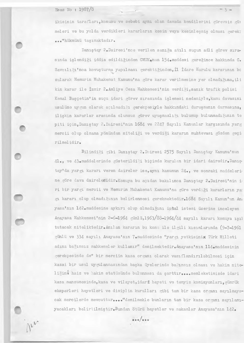 Savcılığı'nca kovuşturma yapılması gerektiğinden,il İdare Kurulu kararının bc zularak Memurin Mühakemat Kanunu'na göre karar verilmesine yer olmadığına,ili kin karar ile İzmir 2,Asliye Ceza