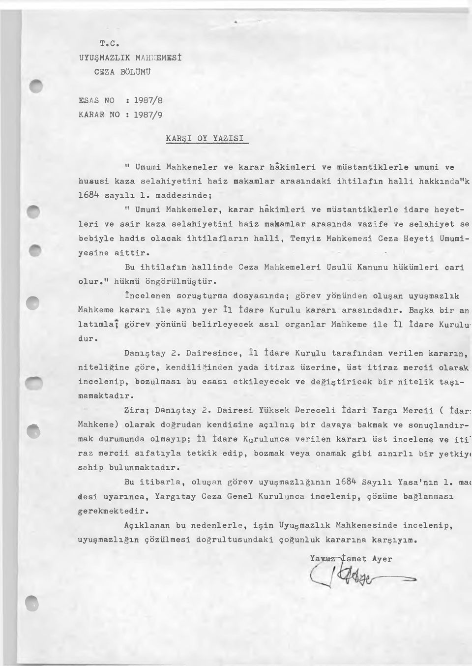 maddesinde; " Umumi Mahkemeler, karar hâkimleri ve müstantiklerle idare heyetleri ve sair kaza selahiyetini haiz makamlar arasında vazife ve selahiyet se bebiyle hadis olacak ihtilafların halli,