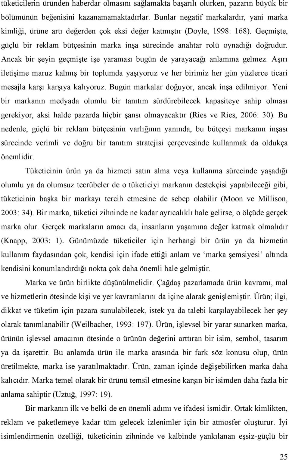 Geçmişte, güçlü bir reklam bütçesinin marka inşa sürecinde anahtar rolü oynadığı doğrudur. Ancak bir şeyin geçmişte işe yaraması bugün de yarayacağı anlamına gelmez.