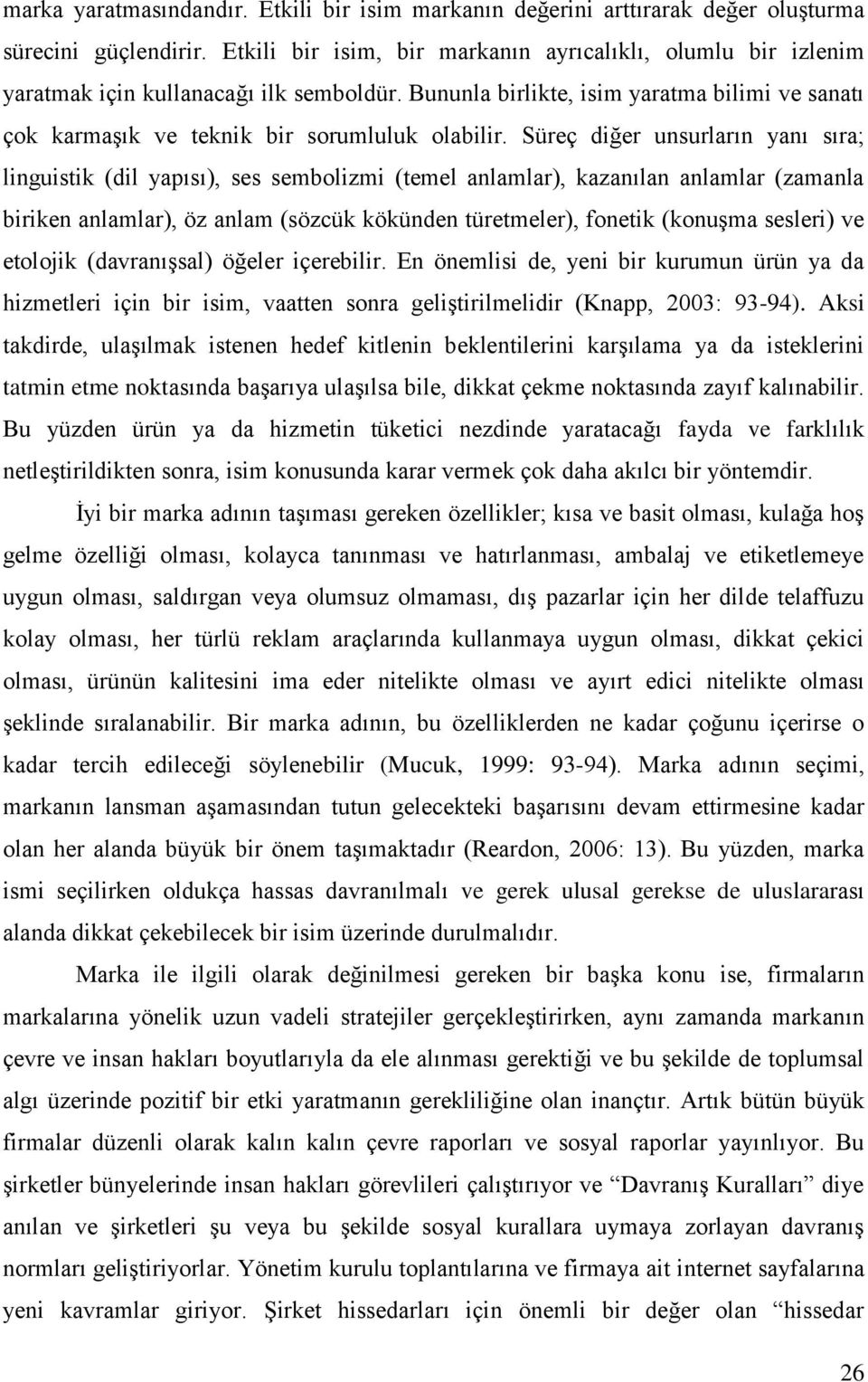 Süreç diğer unsurların yanı sıra; linguistik (dil yapısı), ses sembolizmi (temel anlamlar), kazanılan anlamlar (zamanla biriken anlamlar), öz anlam (sözcük kökünden türetmeler), fonetik (konuşma