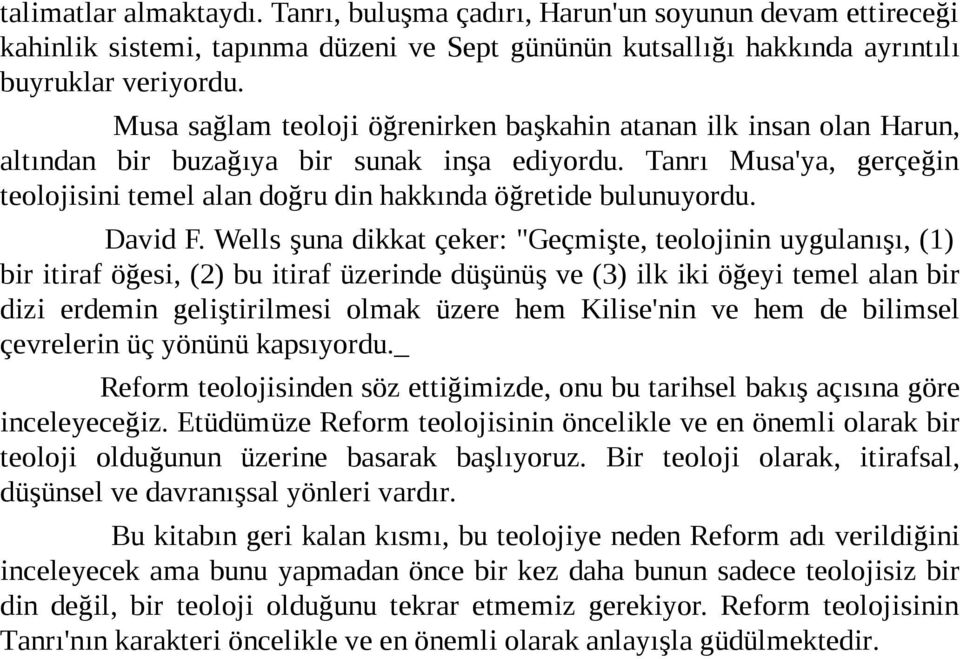 Tanrı Musa'ya, gerçeğin teolojisini temel alan doğru din hakkında öğretide bulunuyordu. David F.