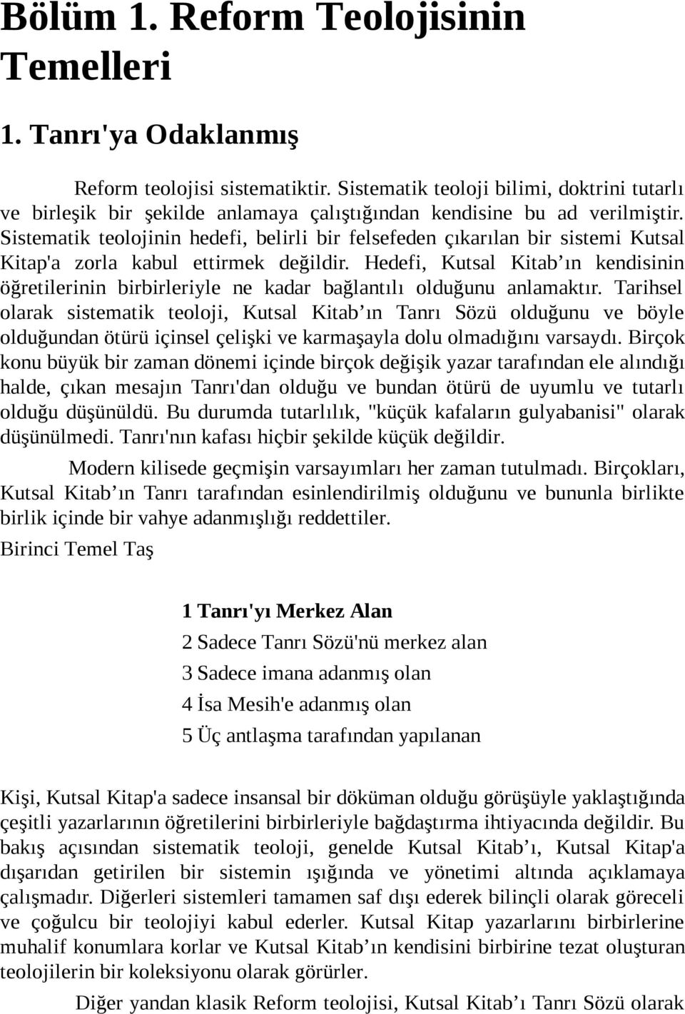 Sistematik teolojinin hedefi, belirli bir felsefeden çıkarılan bir sistemi Kutsal Kitap'a zorla kabul ettirmek değildir.