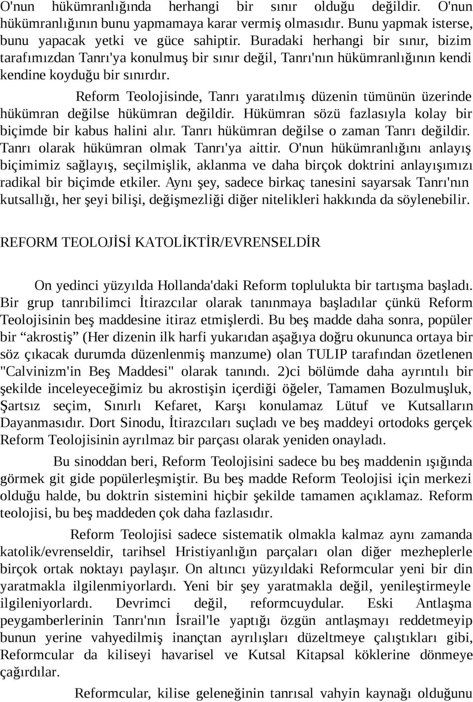 Reform Teolojisinde, Tanrı yaratılmış düzenin tümünün üzerinde hükümran değilse hükümran değildir. Hükümran sözü fazlasıyla kolay bir biçimde bir kabus halini alır.