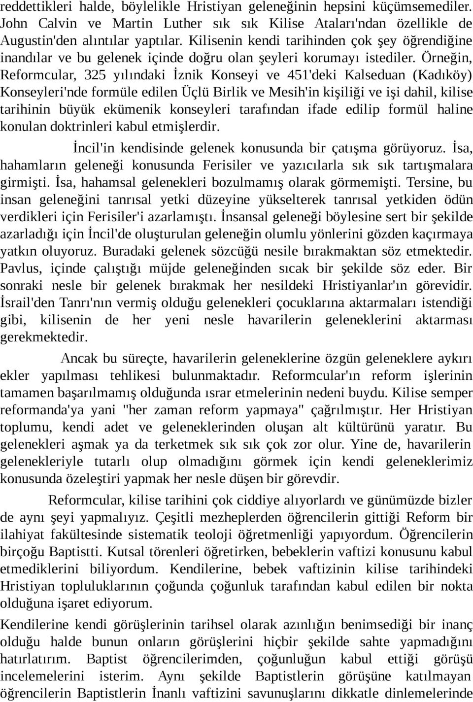 Örneğin, Reformcular, 325 yılındaki İznik Konseyi ve 451'deki Kalseduan (Kadıköy) Konseyleri'nde formüle edilen Üçlü Birlik ve Mesih'in kişiliği ve işi dahil, kilise tarihinin büyük ekümenik