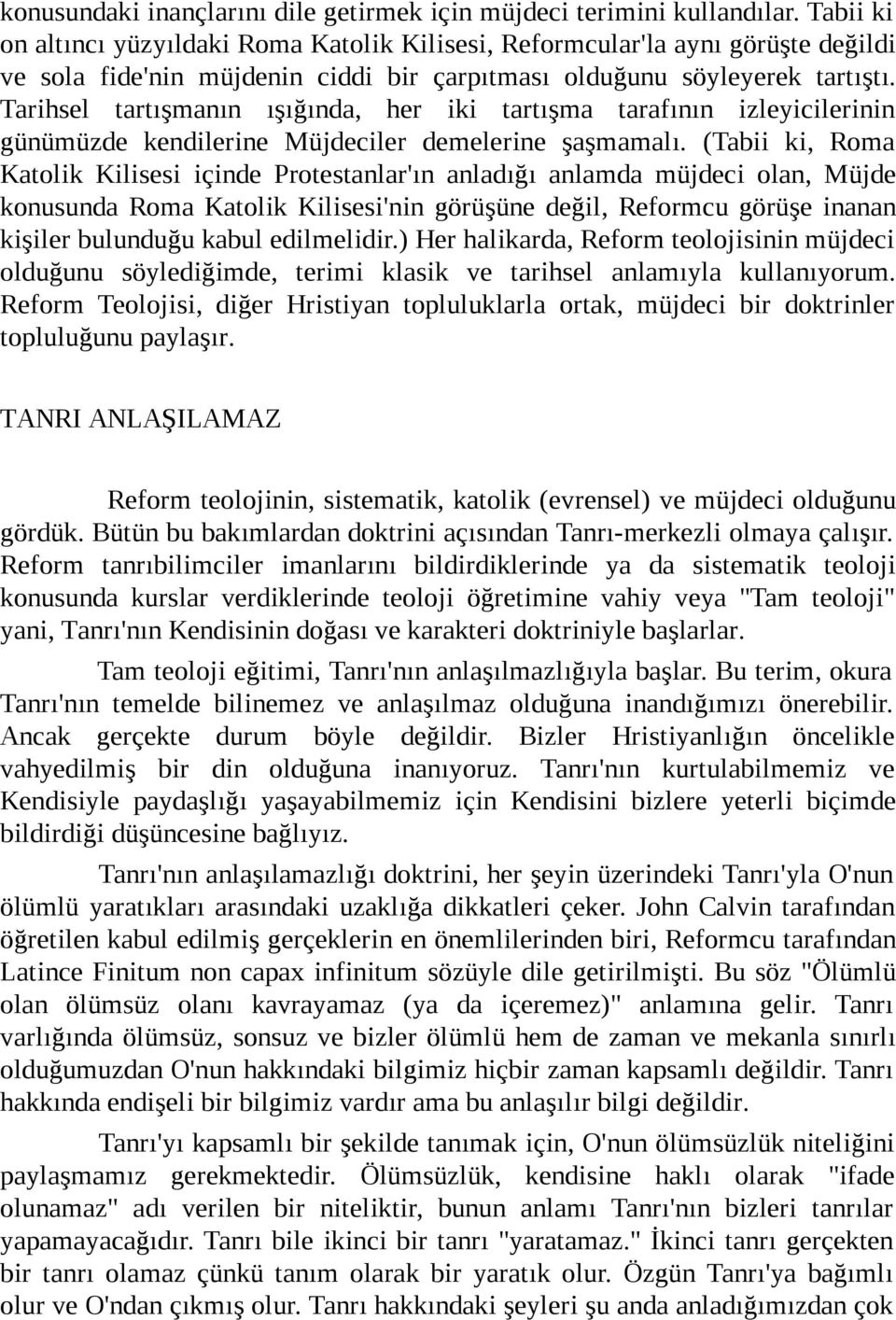 Tarihsel tartışmanın ışığında, her iki tartışma tarafının izleyicilerinin günümüzde kendilerine Müjdeciler demelerine şaşmamalı.