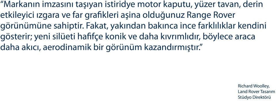 Fakat, yakından bakınca ince farklılıklar kendini gösterir; yeni silüeti hafifçe konik ve daha