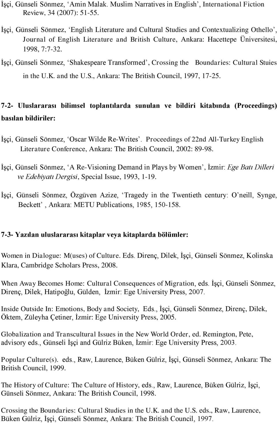 İşçi, Günseli Sönmez, Shakespeare Transformed, Crossing the Boundaries: Cultural Stuies in the U.K. and the U.S., Ankara: The British Council, 1997, 17-25.