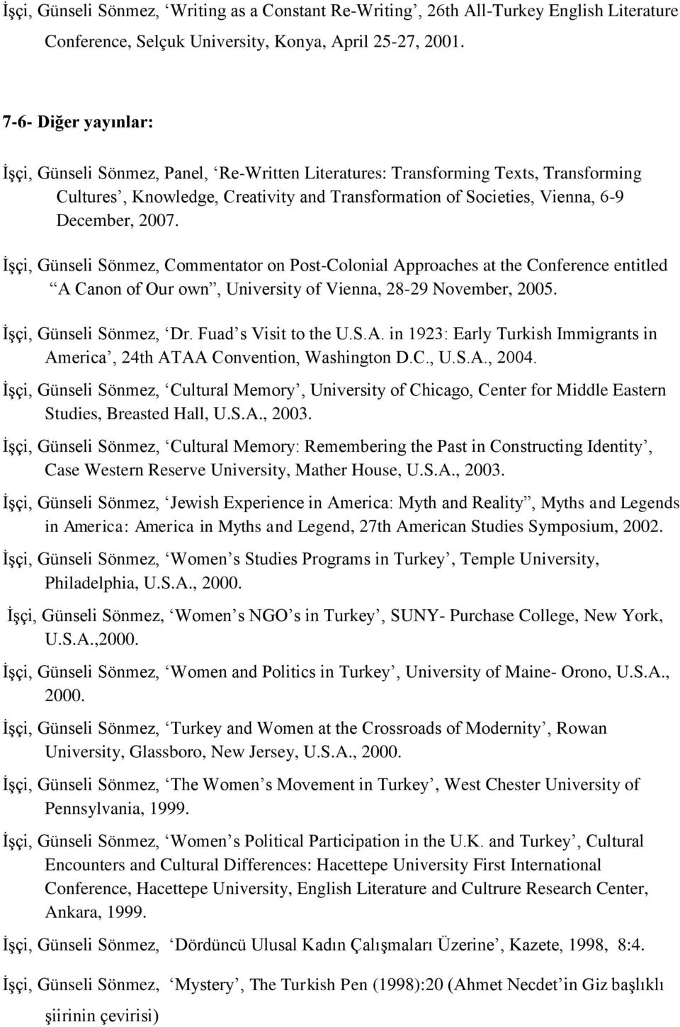 İşçi, Günseli Sönmez, Commentator on Post-Colonial Approaches at the Conference entitled A Canon of Our own, University of Vienna, 28-29 November, 2005. İşçi, Günseli Sönmez, Dr.