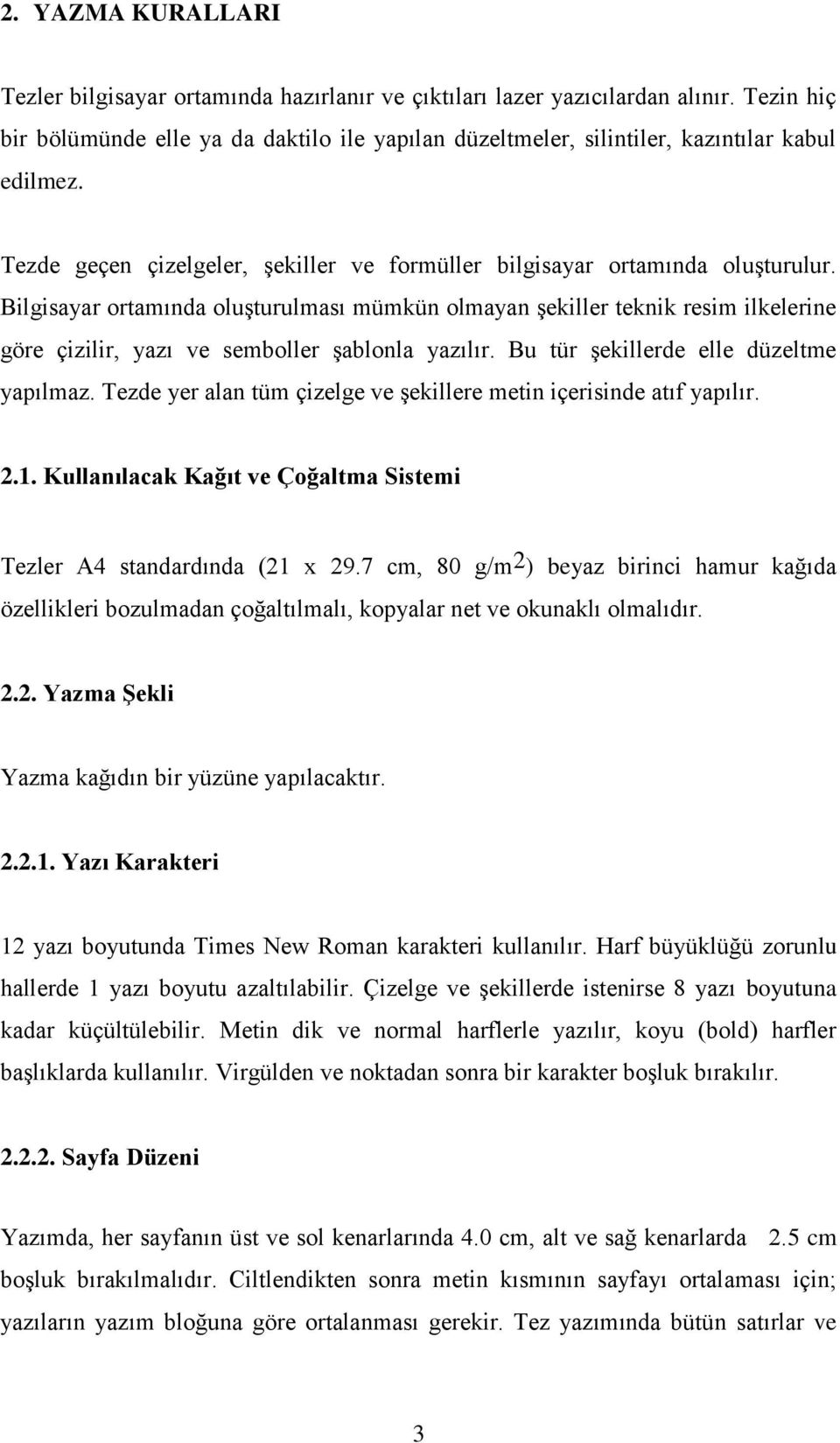 Bilgisayar ortamında oluşturulması mümkün olmayan şekiller teknik resim ilkelerine göre çizilir, yazı ve semboller şablonla yazılır. Bu tür şekillerde elle düzeltme yapılmaz.