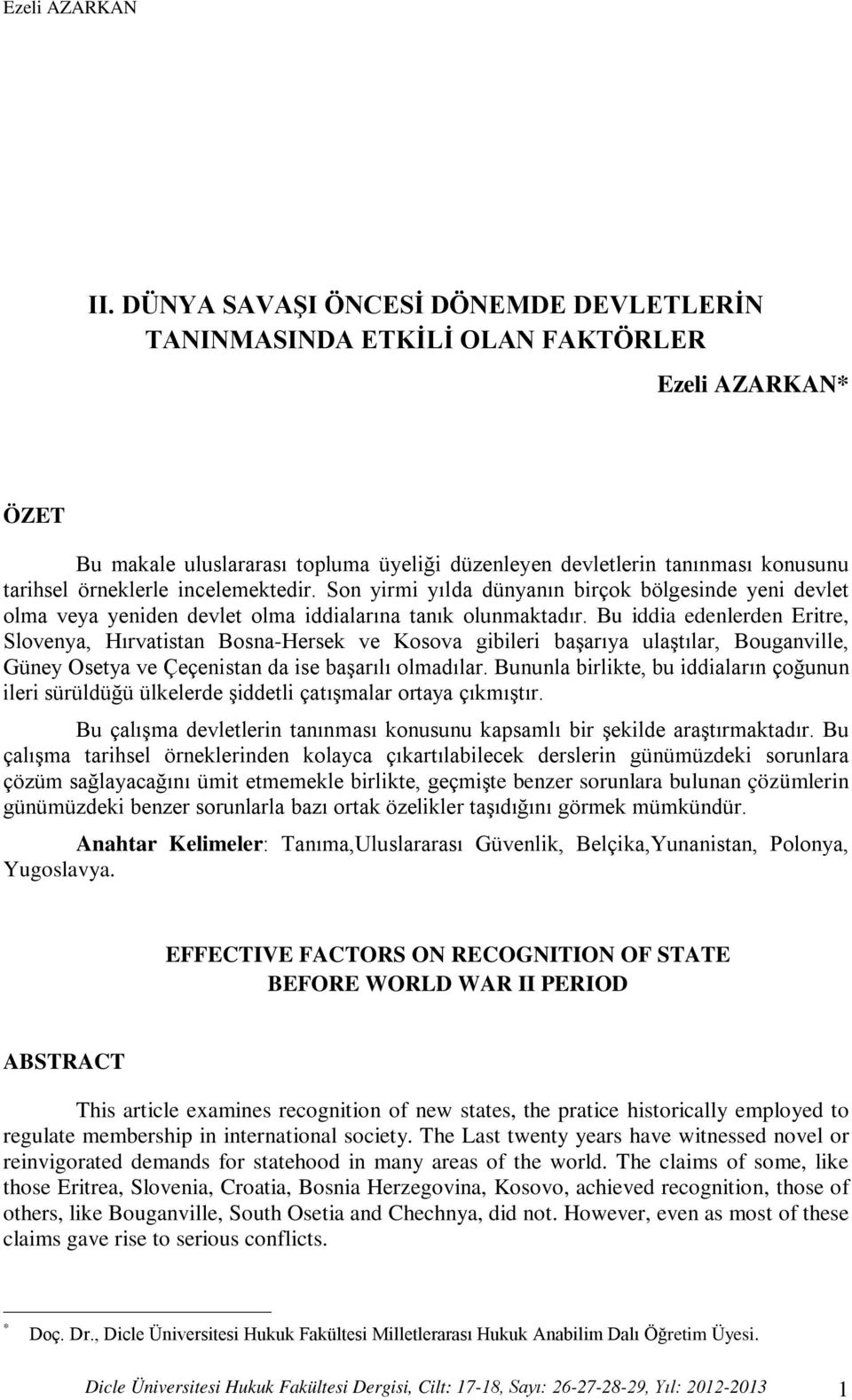 incelemektedir. Son yirmi yılda dünyanın birçok bölgesinde yeni devlet olma veya yeniden devlet olma iddialarına tanık olunmaktadır.