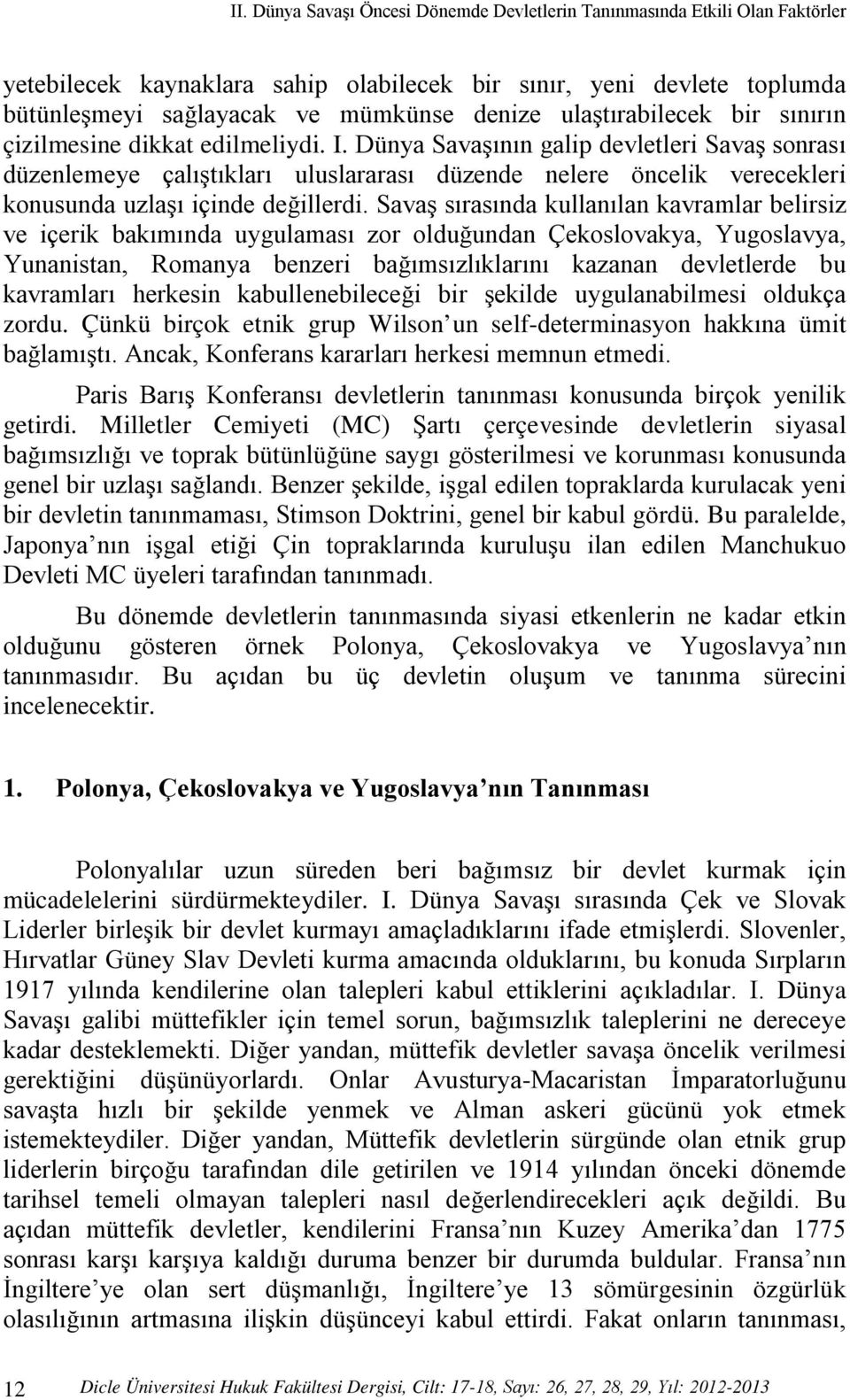 Dünya Savaşının galip devletleri Savaş sonrası düzenlemeye çalıştıkları uluslararası düzende nelere öncelik verecekleri konusunda uzlaşı içinde değillerdi.