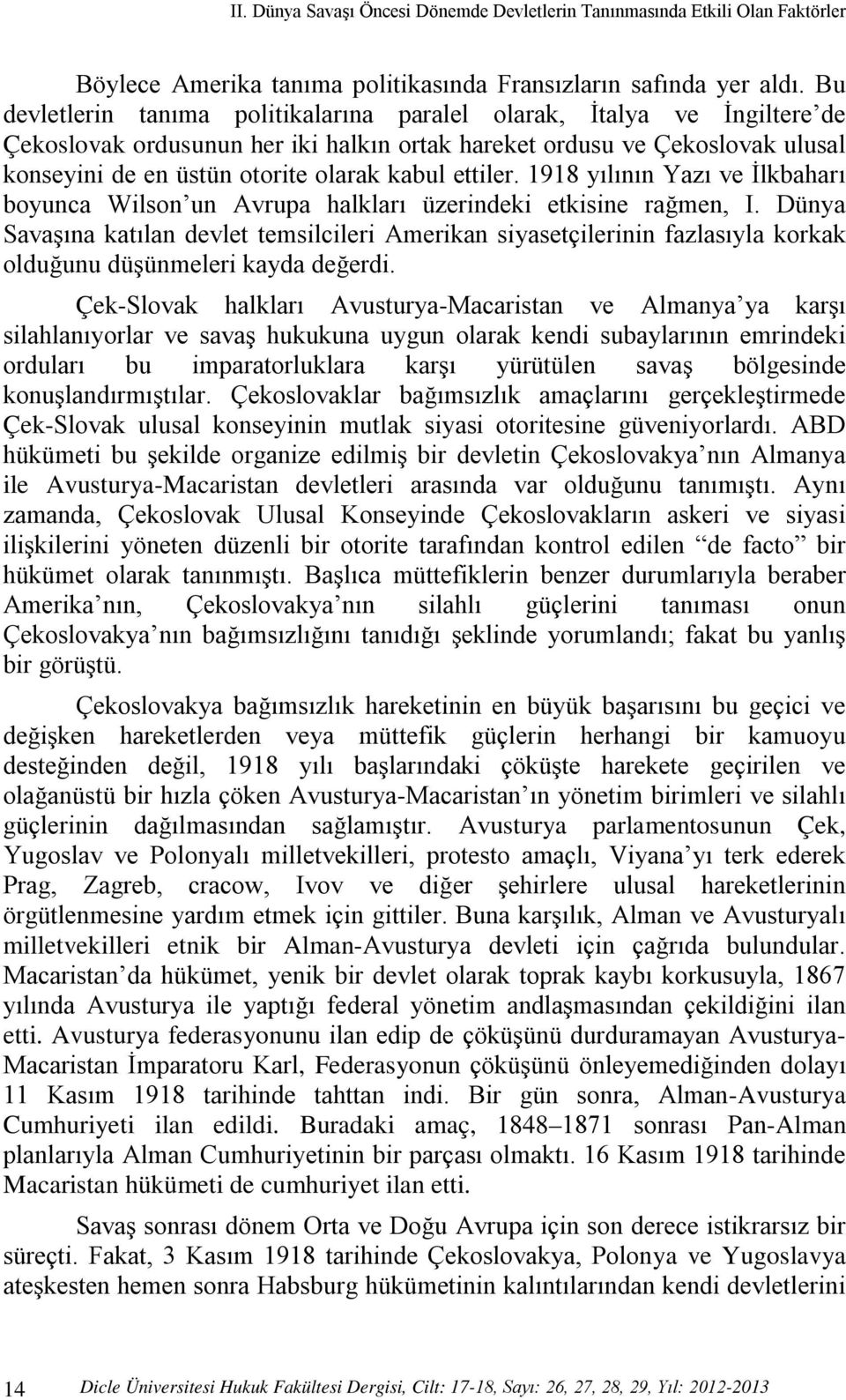 ettiler. 1918 yılının Yazı ve İlkbaharı boyunca Wilson un Avrupa halkları üzerindeki etkisine rağmen, I.