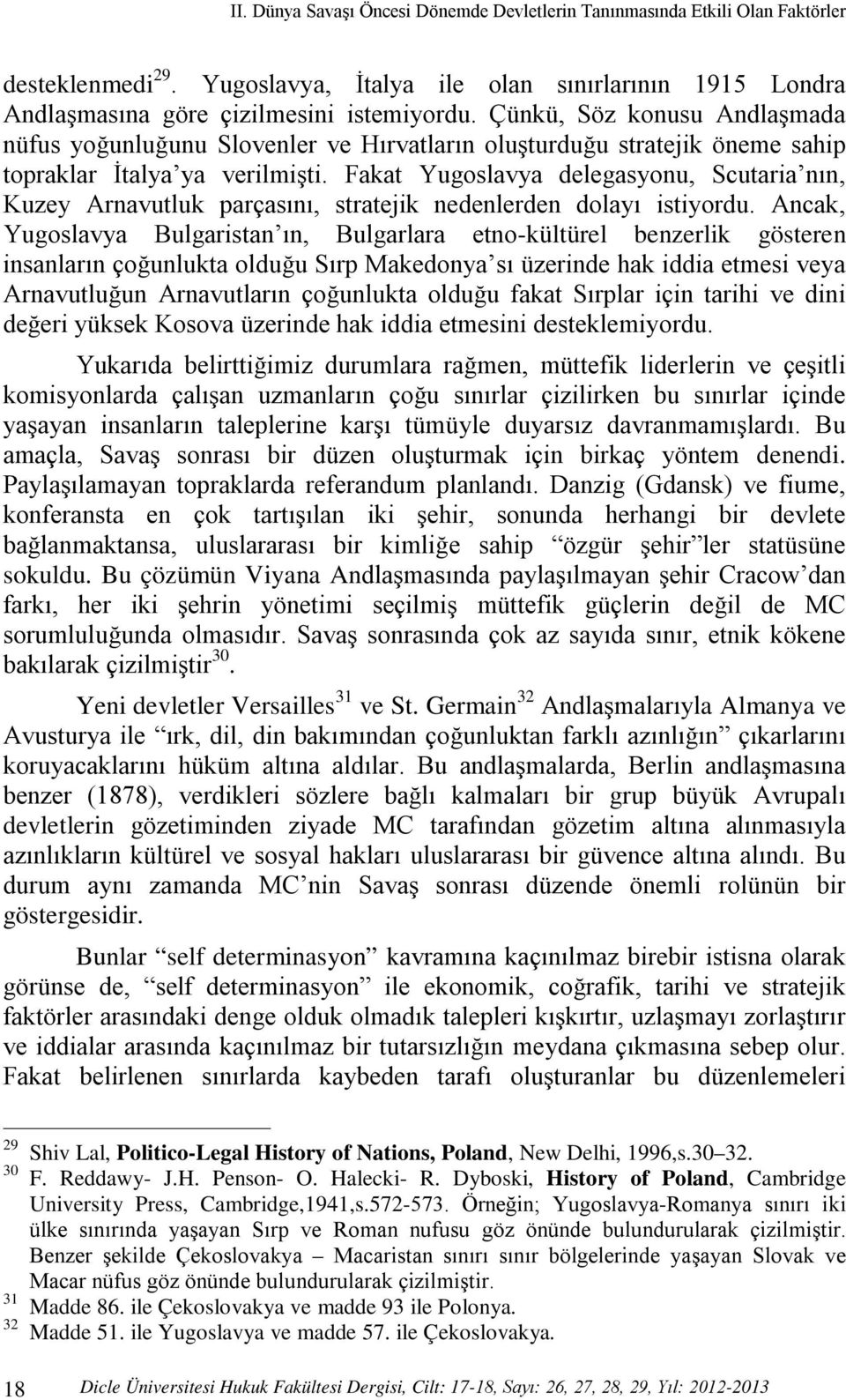 Fakat Yugoslavya delegasyonu, Scutaria nın, Kuzey Arnavutluk parçasını, stratejik nedenlerden dolayı istiyordu.