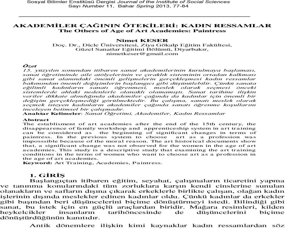 yüzyılın sonundan itibaren sanat akademilerinin kurulmaya başlaması, sanat öğretiminde aile atölyelerinin ve çıraklık sisteminin ortadan kalkması gibi sanat alanındaki önemli gelişmelerin