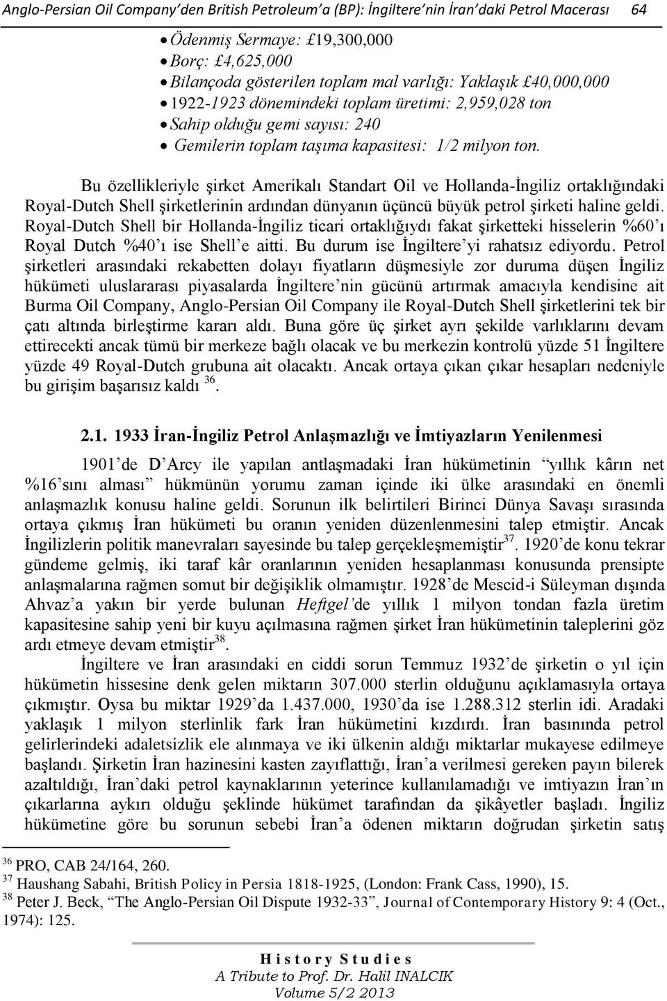 Bu özellikleriyle şirket Amerikalı Standart Oil ve Hollanda-İngiliz ortaklığındaki Royal-Dutch Shell şirketlerinin ardından dünyanın üçüncü büyük petrol şirketi haline geldi.