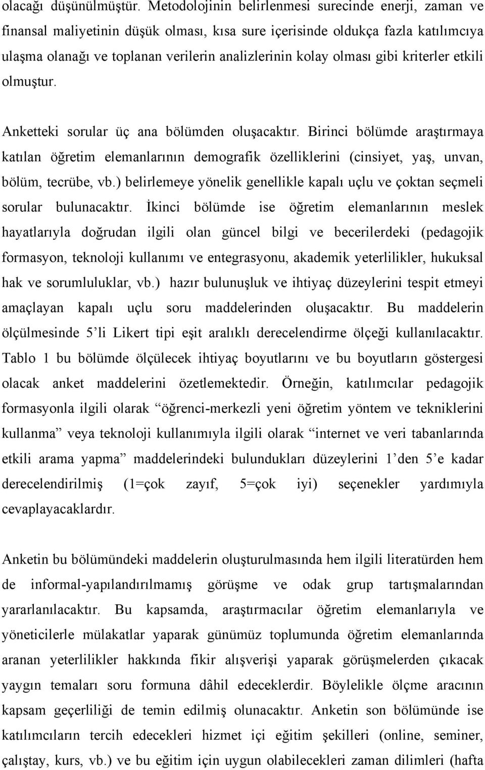 gibi kriterler etkili olmuştur. Anketteki sorular üç ana bölümden oluşacaktır.