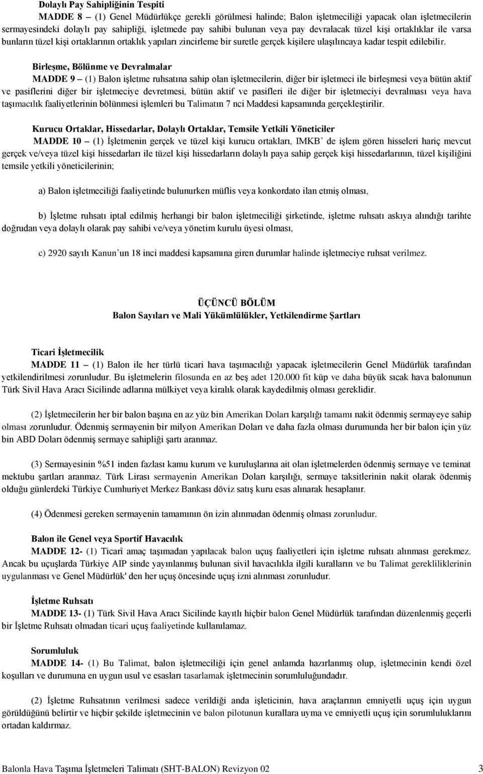 Birleşme, Bölünme ve Devralmalar MADDE 9 (1) Balon işletme ruhsatına sahip olan işletmecilerin, diğer bir işletmeci ile birleşmesi veya bütün aktif ve pasiflerini diğer bir işletmeciye devretmesi,