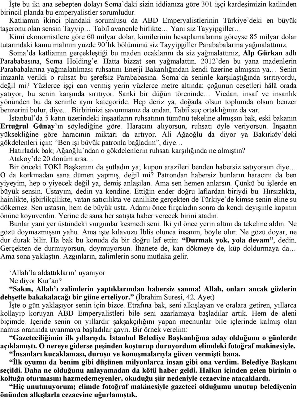 kimilerinin hesaplamalarına göreyse 85 milyar dolar tutarındaki kamu malının yüzde 90 lık bölümünü siz Tayyipgiller Parababalarına yağmalattınız.