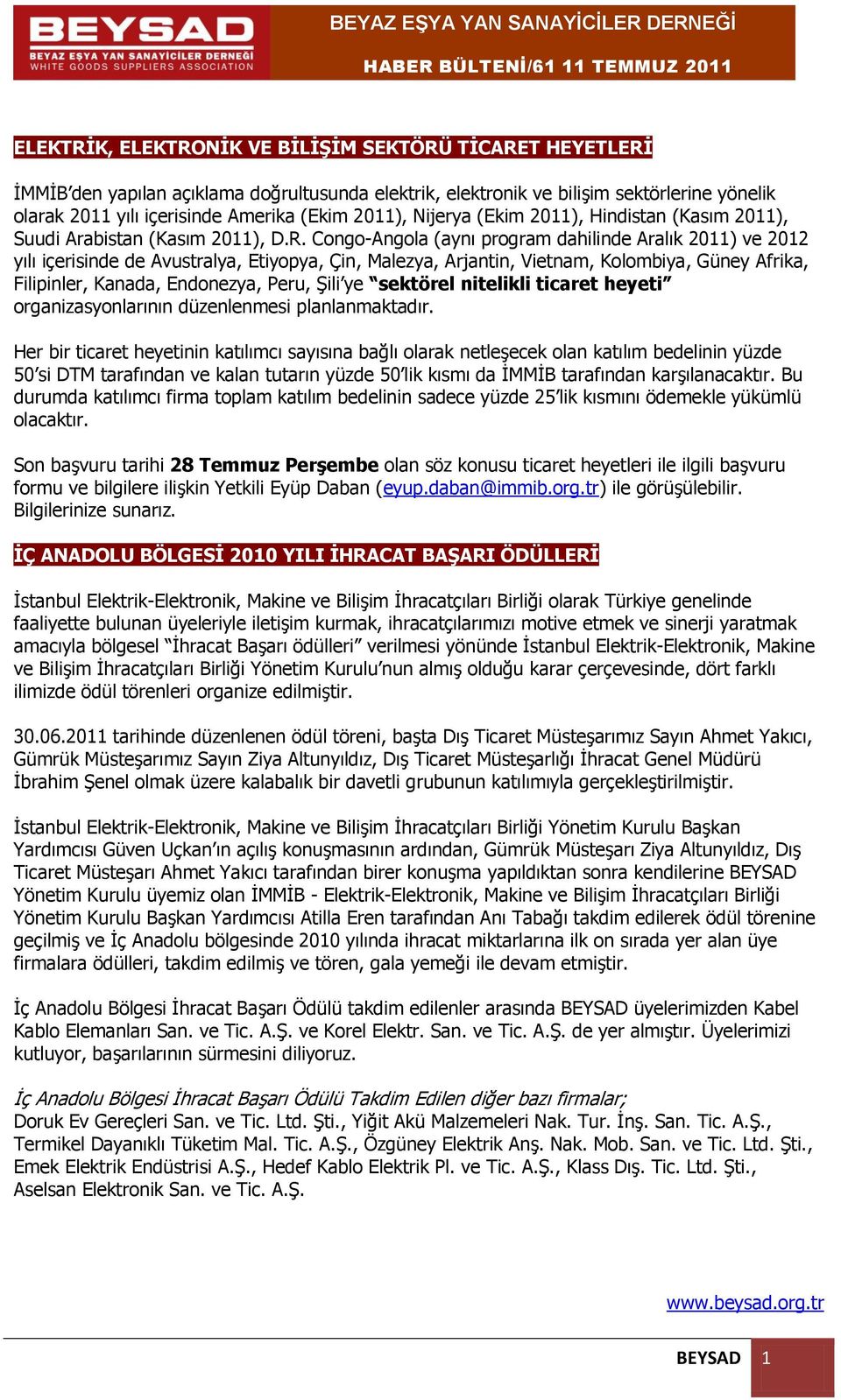 Congo-Angola (aynı program dahilinde Aralık 2011) ve 2012 yılı içerisinde de Avustralya, Etiyopya, Çin, Malezya, Arjantin, Vietnam, Kolombiya, Güney Afrika, Filipinler, Kanada, Endonezya, Peru, Şili